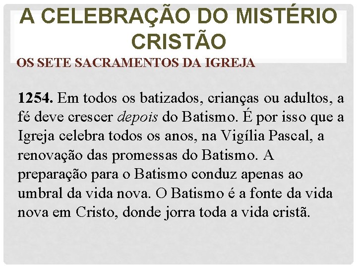 A CELEBRAÇÃO DO MISTÉRIO CRISTÃO OS SETE SACRAMENTOS DA IGREJA 1254. Em todos os