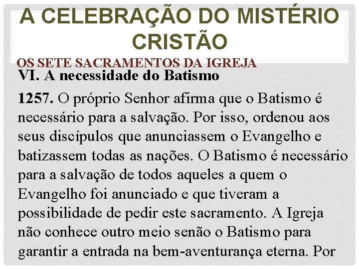 A CELEBRAÇÃO DO MISTÉRIO CRISTÃO OS SETE SACRAMENTOS DA IGREJA VI. A necessidade do