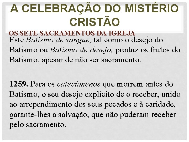 A CELEBRAÇÃO DO MISTÉRIO CRISTÃO OS SETE SACRAMENTOS DA IGREJA Este Batismo de sangue,