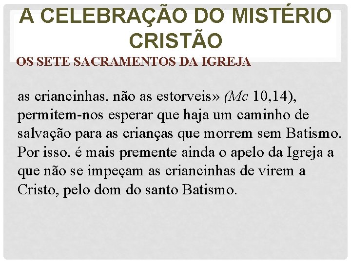 A CELEBRAÇÃO DO MISTÉRIO CRISTÃO OS SETE SACRAMENTOS DA IGREJA as criancinhas, não as