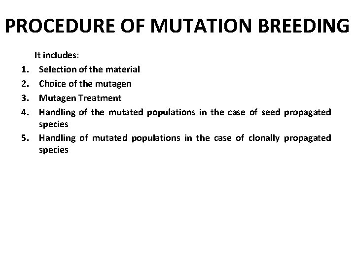 PROCEDURE OF MUTATION BREEDING 1. 2. 3. 4. 5. It includes: Selection of the