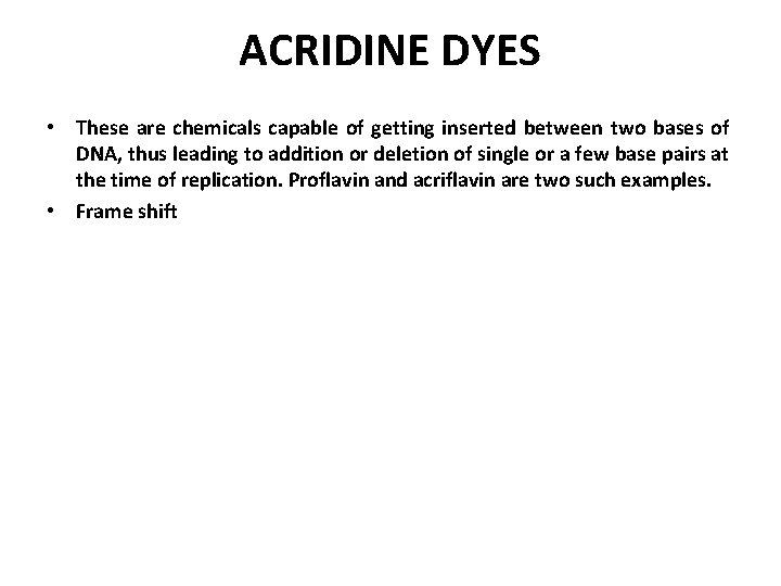 ACRIDINE DYES • These are chemicals capable of getting inserted between two bases of