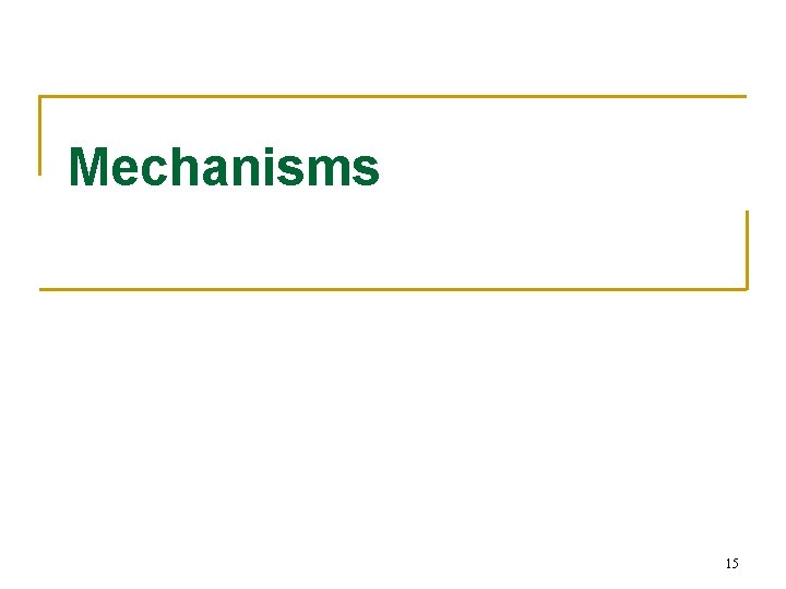 Mechanisms 15 