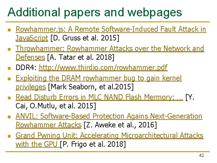 Additional papers and webpages n n n n Rowhammer. js: A Remote Software-Induced Fault