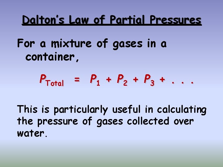 Dalton’s Law of Partial Pressures For a mixture of gases in a container, PTotal