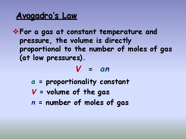 Avogadro’s Law v For a gas at constant temperature and pressure, the volume is