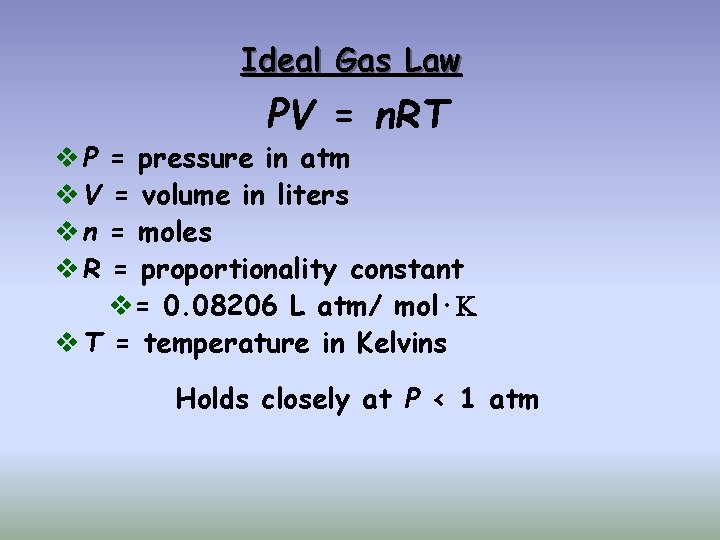 Ideal Gas Law PV = n. RT v P = pressure in atm v