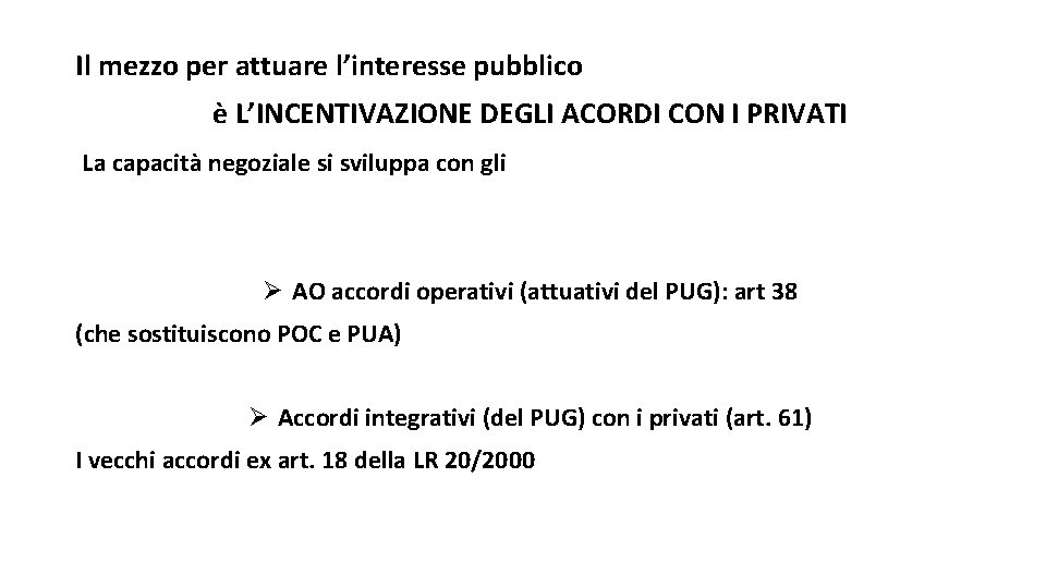 Il mezzo per attuare l’interesse pubblico è L’INCENTIVAZIONE DEGLI ACORDI CON I PRIVATI La