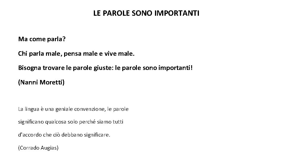 LE PAROLE SONO IMPORTANTI Ma come parla? Chi parla male, pensa male e vive