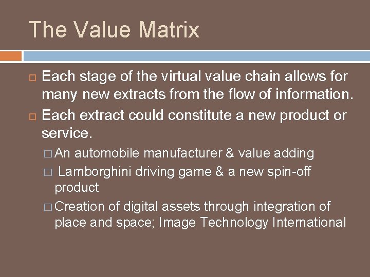 The Value Matrix Each stage of the virtual value chain allows for many new