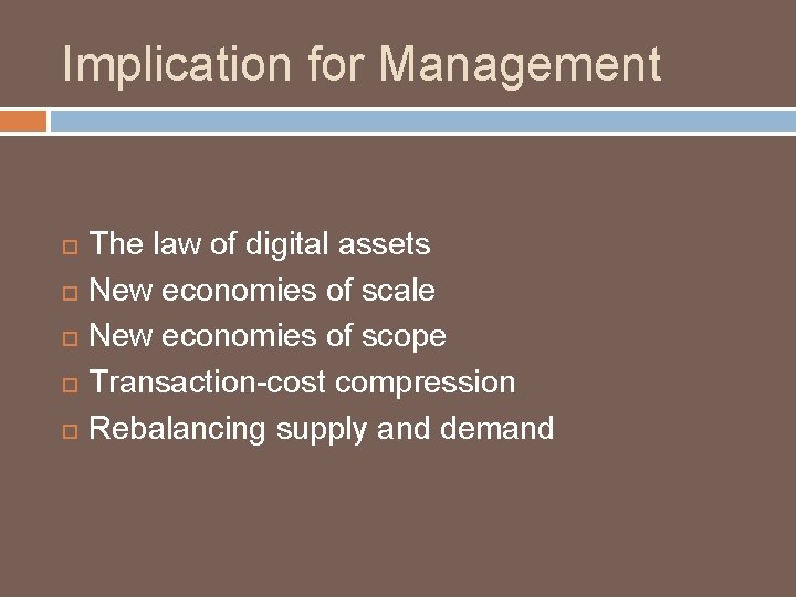 Implication for Management The law of digital assets New economies of scale New economies