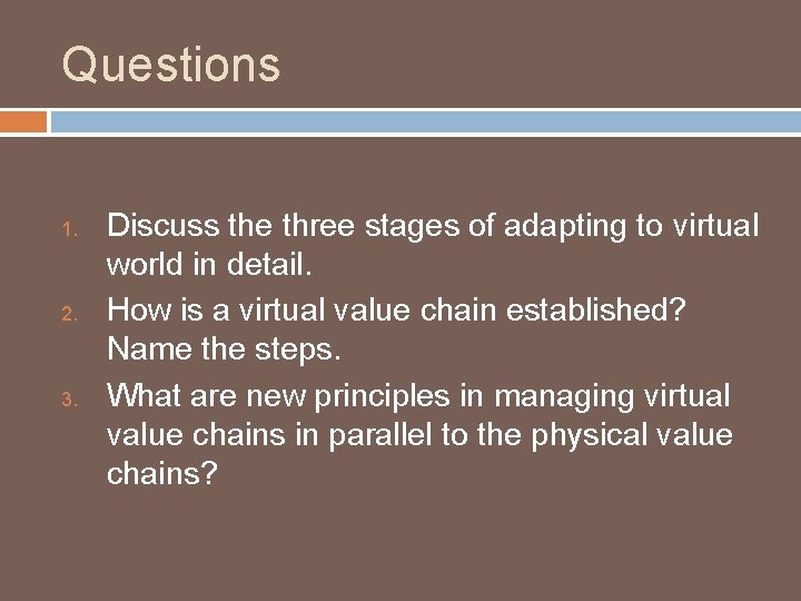 Questions 1. 2. 3. Discuss the three stages of adapting to virtual world in