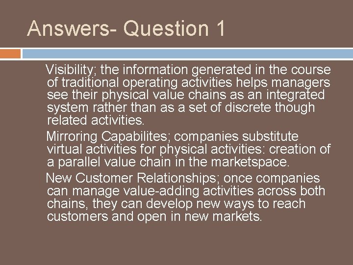Answers- Question 1 Visibility; the information generated in the course of traditional operating activities