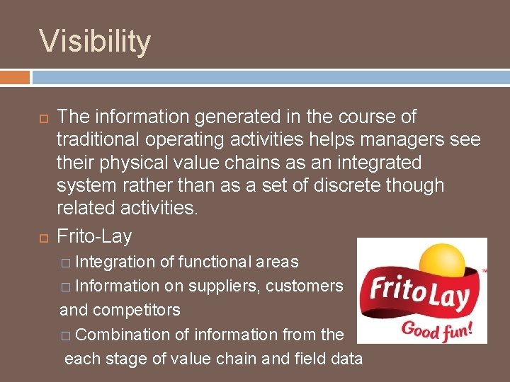 Visibility The information generated in the course of traditional operating activities helps managers see