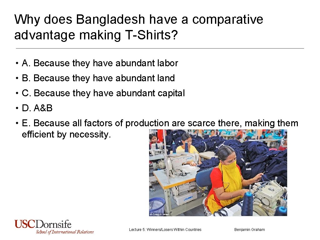 Why does Bangladesh have a comparative advantage making T-Shirts? • A. Because they have