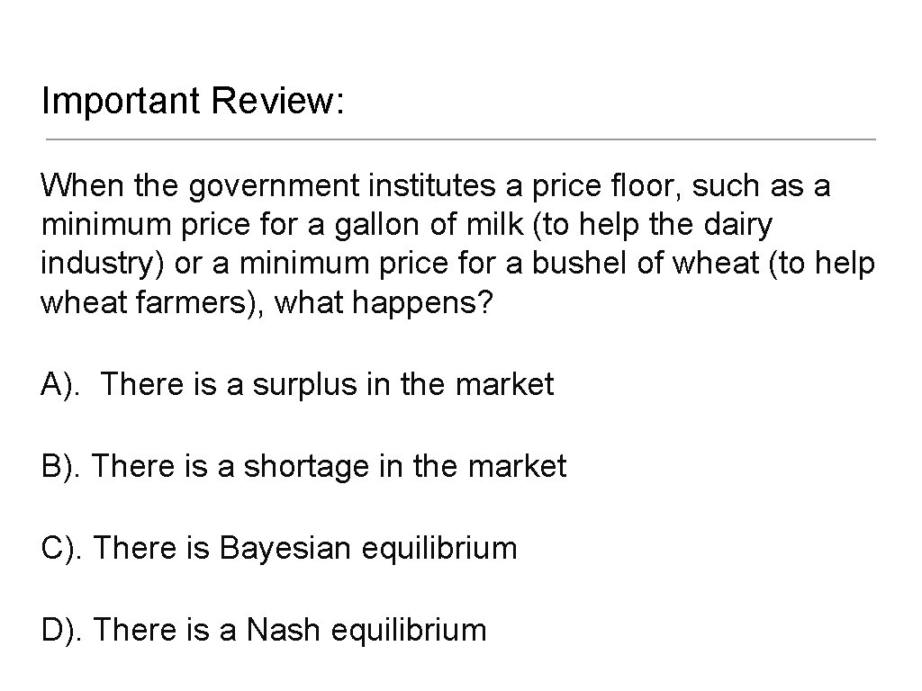 Important Review: When the government institutes a price floor, such as a minimum price