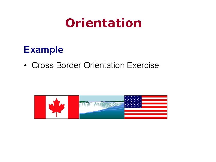 Orientation Example • Cross Border Orientation Exercise 