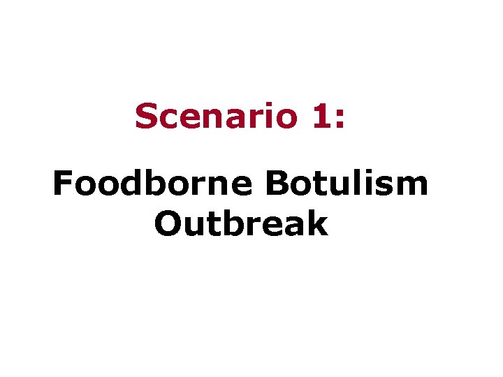 Scenario 1: Foodborne Botulism Outbreak 