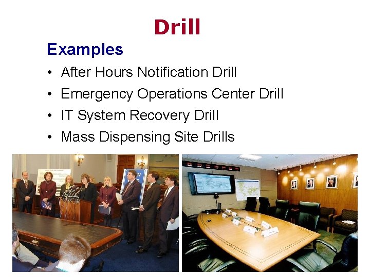 Drill Examples • • After Hours Notification Drill Emergency Operations Center Drill IT System