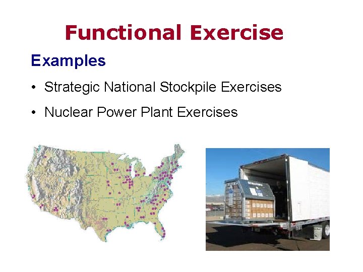 Functional Exercise Examples • Strategic National Stockpile Exercises • Nuclear Power Plant Exercises 
