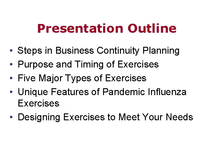 Presentation Outline • • Steps in Business Continuity Planning Purpose and Timing of Exercises