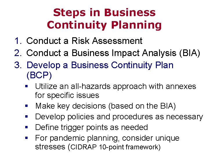 Steps in Business Continuity Planning 1. Conduct a Risk Assessment 2. Conduct a Business