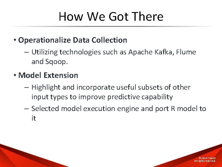 How We Got There • Operationalize Data Collection – Utilizing technologies such as Apache