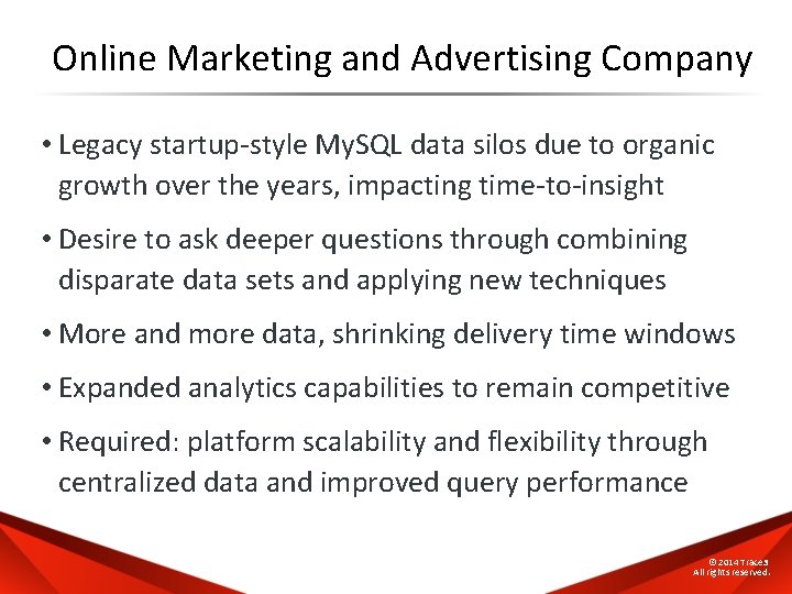 Online Marketing and Advertising Company • Legacy startup-style My. SQL data silos due to