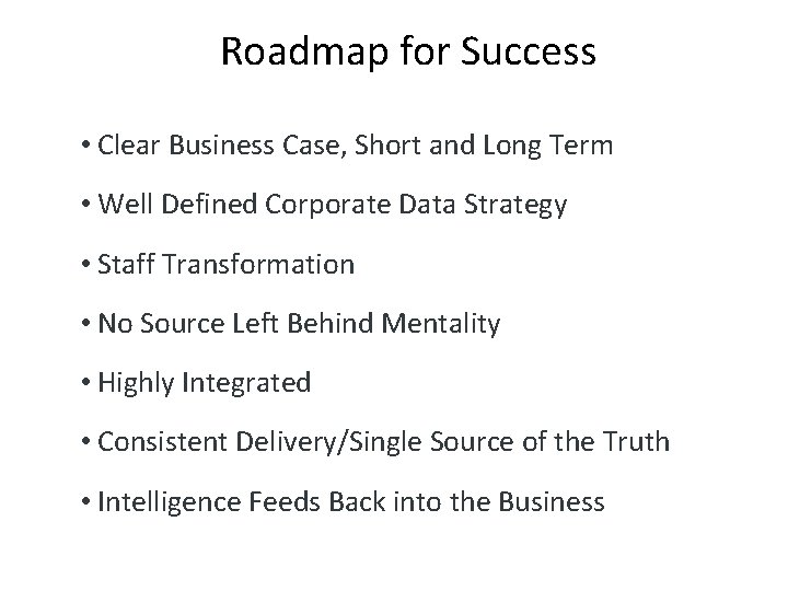 Roadmap for Success • Clear Business Case, Short and Long Term • Well Defined