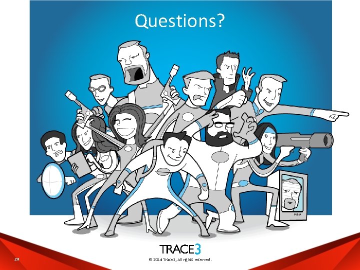 Questions? 29 © 2014 Trace 3, All rights reserved. 