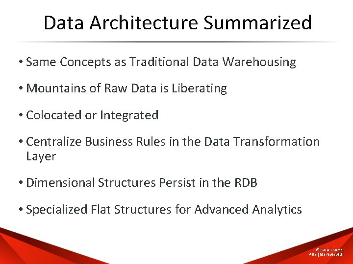 Data Architecture Summarized • Same Concepts as Traditional Data Warehousing • Mountains of Raw