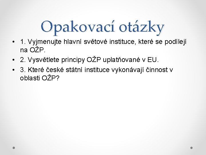 Opakovací otázky • 1. Vyjmenujte hlavní světové instituce, které se podílejí na OŽP. •