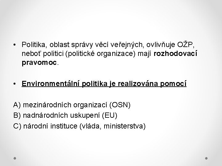 • Politika, oblast správy věcí veřejných, ovlivňuje OŽP, neboť politici (politické organizace) mají