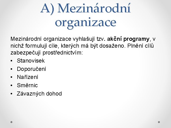 A) Mezinárodní organizace vyhlašují tzv. akční programy, v nichž formulují cíle, kterých má být