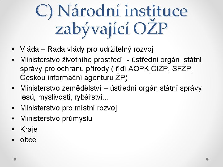 C) Národní instituce zabývající OŽP • Vláda – Rada vlády pro udržitelný rozvoj •