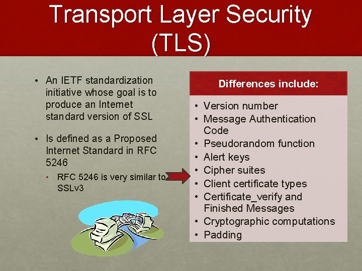 Transport Layer Security (TLS) • An IETF standardization initiative whose goal is to produce