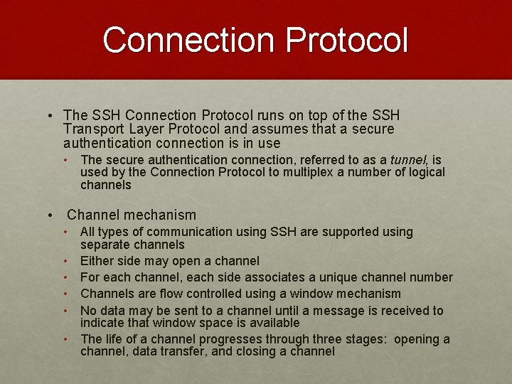 Connection Protocol • The SSH Connection Protocol runs on top of the SSH Transport