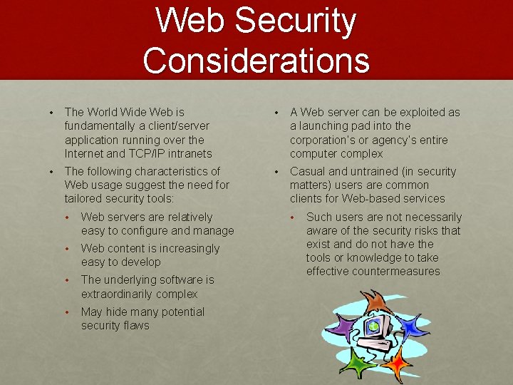 Web Security Considerations • The World Wide Web is fundamentally a client/server application running