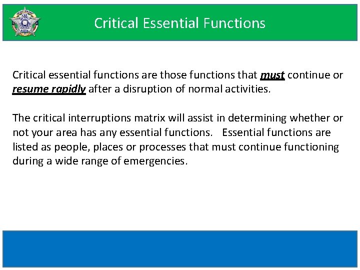 Critical Essential Functions Critical essential functions are those functions that must continue or resume