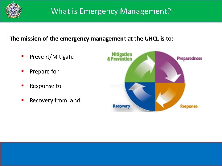 Whatisis. Emergency Management? The mission of the emergency management at the UHCL is to: