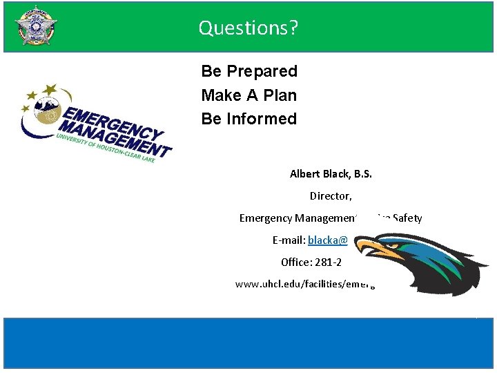 Questions? Be Prepared Make A Plan Be Informed Albert Black, B. S. Director, Emergency