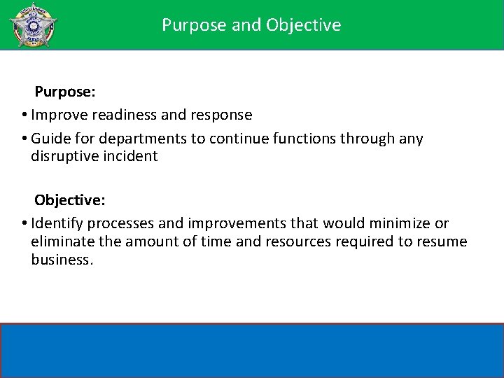 Purposeand and. Objective Purpose: • Improve readiness and response • Guide for departments to