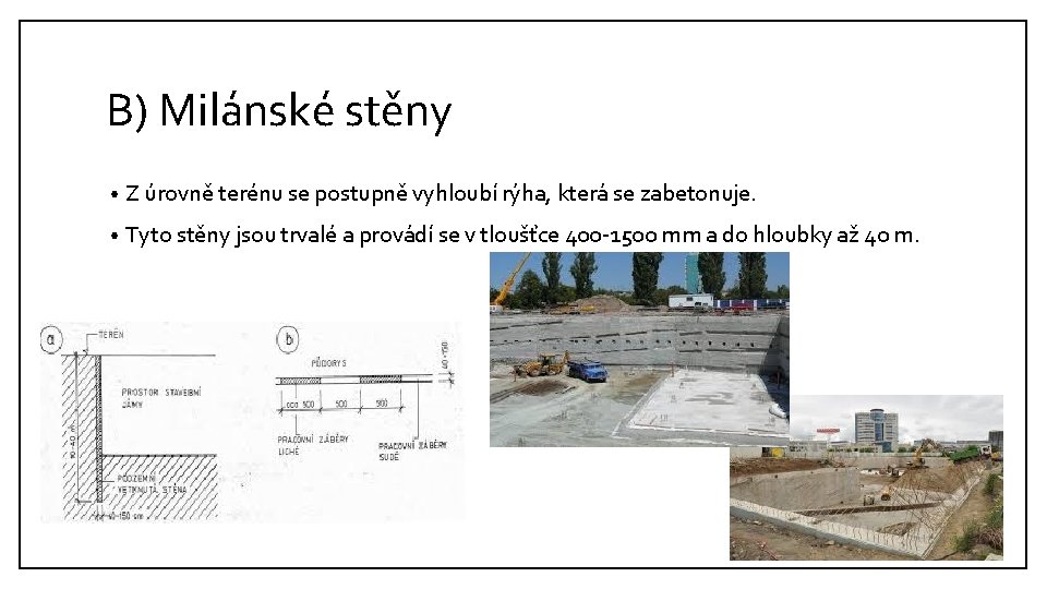 B) Milánské stěny • Z úrovně terénu se postupně vyhloubí rýha, která se zabetonuje.