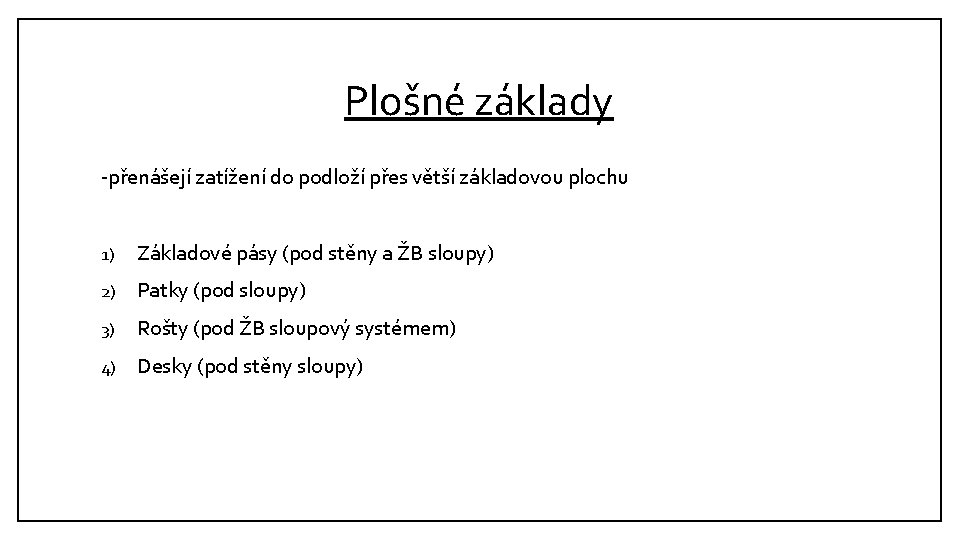 Plošné základy -přenášejí zatížení do podloží přes větší základovou plochu 1) Základové pásy (pod