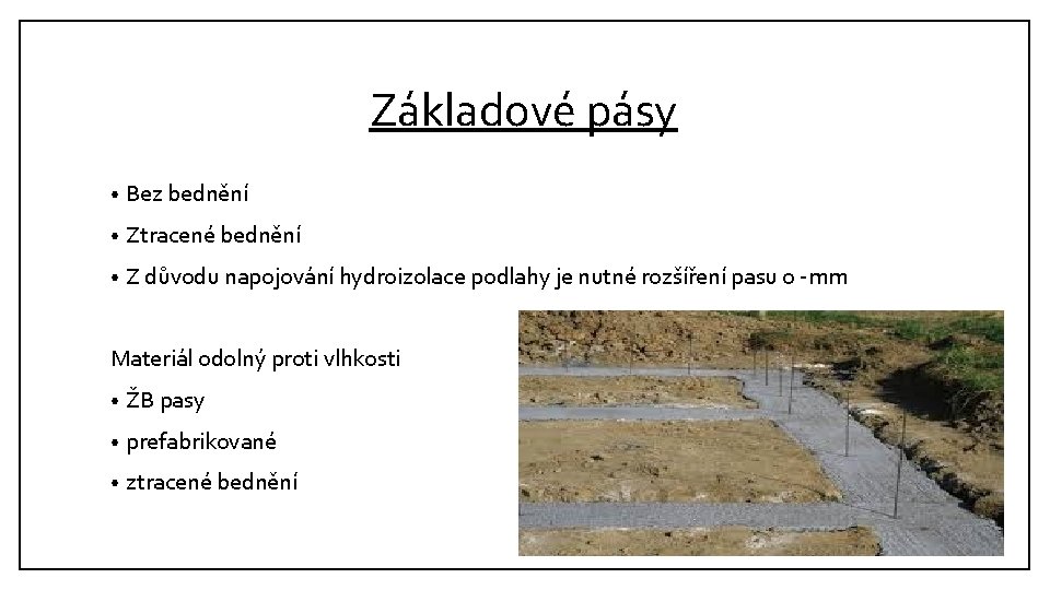 Základové pásy • Bez bednění • Ztracené bednění • Z důvodu napojování hydroizolace podlahy