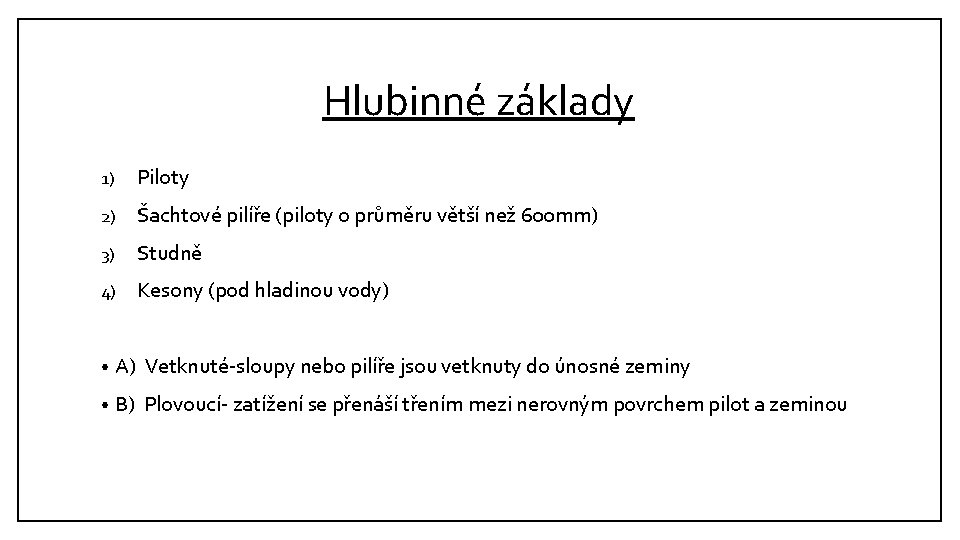 Hlubinné základy 1) Piloty 2) Šachtové pilíře (piloty o průměru větší než 600 mm)