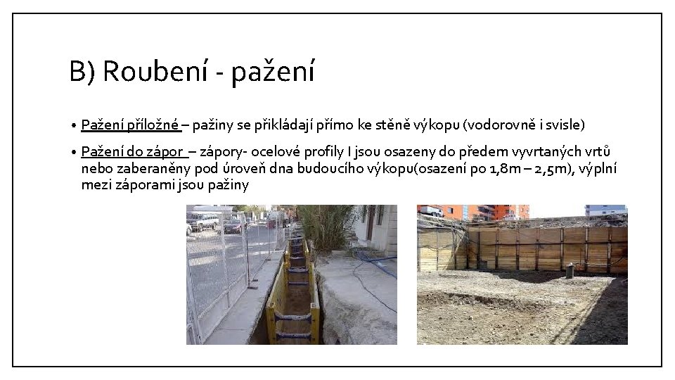 B) Roubení - pažení • Pažení příložné – pažiny se přikládají přímo ke stěně