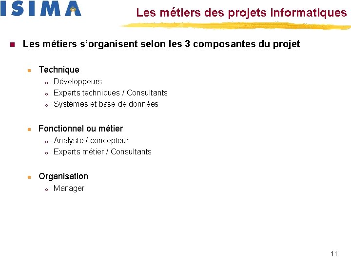 Les métiers des projets informatiques n Les métiers s’organisent selon les 3 composantes du