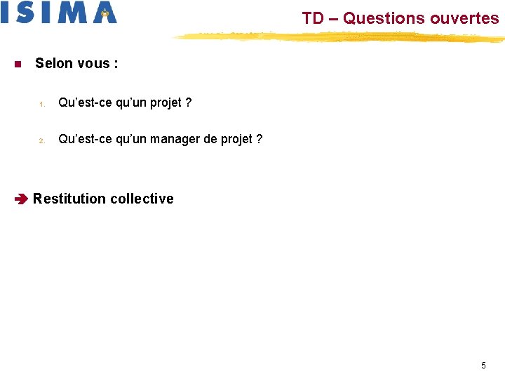 TD – Questions ouvertes n Selon vous : 1. Qu’est-ce qu’un projet ? 2.