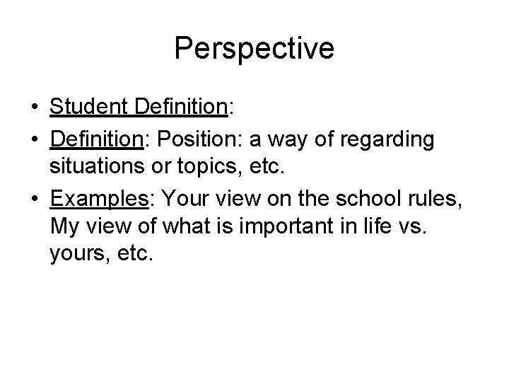 Perspective • Student Definition: • Definition: Position: a way of regarding situations or topics,